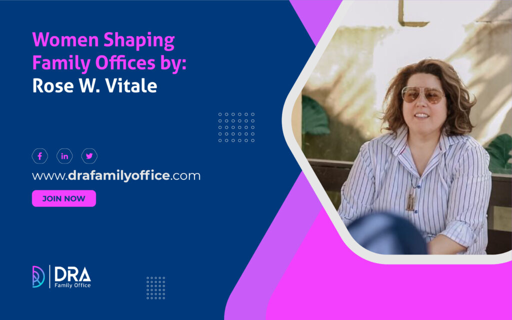 Women Shaping Family Offices by: Rose W. Vitale