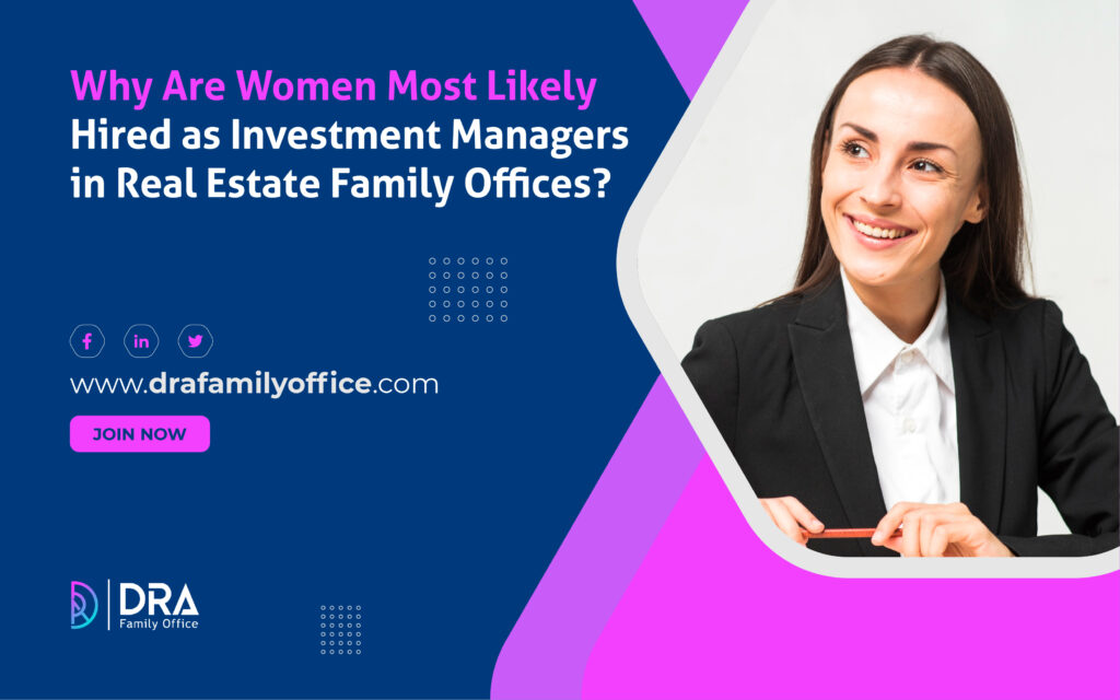 Why Are Women Most Likely Hired as Investment Managers in Real Estate Family Offices?
