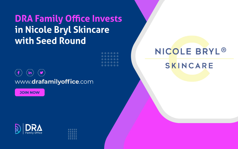 DRA Family Office Invests in Nicole Bryl Skincare with Seed Round